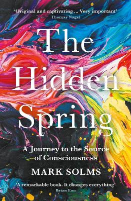 The Hidden Spring: A Journey to the Source of Consciousness - Solms, Mark