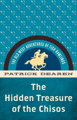 The Hidden Treasure of the Chisos: The Old West Adventures of Fish Rawlings - Dearen, Patrick