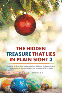 The Hidden Treasure That Lies in Plain Sight 3: Exploring the True Name of God and Christ, Holydays, the Image of Christ, Pagan Holidays, Days and Months, and Identifying of the 12 Tribes
