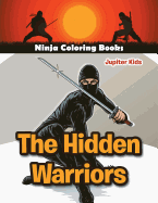 The Hidden Warriors: Ninja Coloring Books