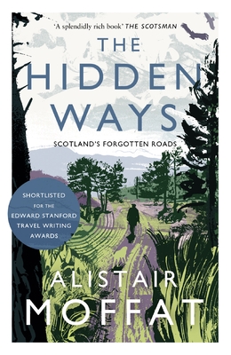 The Hidden Ways: Scotland's Forgotten Roads - Moffat, Alistair