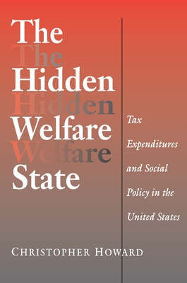 The Hidden Welfare State: Tax Expenditures and Social Policy in the United States - Howard, Christopher