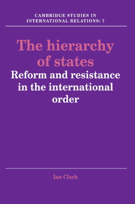 The Hierarchy of States: Reform and Resistance in the International Order - Clark, Ian