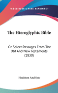 The Hieroglyphic Bible: Or Select Passages From The Old And New Testaments (1830)