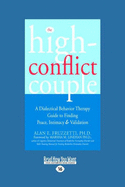 The High-Conflict Couple: Dialectical Behavior Therapy Guide to Finding Peace, Intimacy (Easyread Large Edition)