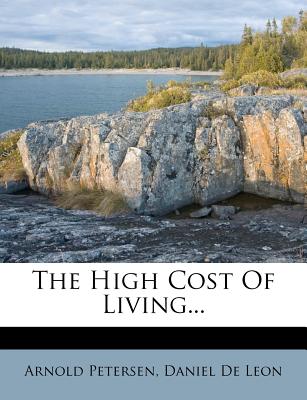 The High Cost of Living - Petersen, Arnold, and Daniel de Leon (Creator)