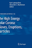 The High Energy Solar Corona: Waves, Eruptions, Particles - Klein, Karl L (Editor), and MacKinnon, Alexander L (Editor)