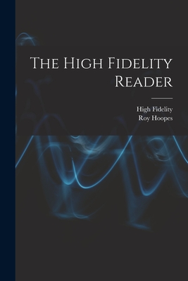 The High Fidelity Reader - High Fidelity (Creator), and Hoopes, Roy 1922- Ed