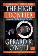 The High Frontier: Human Colonies in Space: Apogee Books Space Series 12