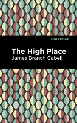 The High Place: A Comedy of Disenchantment - Cabell, James Branch, and Editions, Mint (Contributions by)