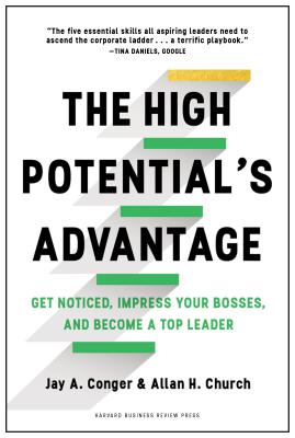 The High Potential's Advantage: Get Noticed, Impress Your Bosses, and Become a Top Leader - Conger, Jay, and Church, Allan