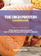 The High-Protein Cookbook: Tasty, Quick and Easy Low-Carb, High-Protein Recipes for a Healthy Lifestyle