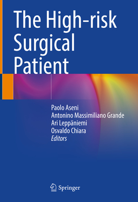 The High-risk Surgical Patient - Aseni, Paolo (Editor), and Grande, Antonino Massimiliano (Editor), and Leppniemi, Ari (Editor)