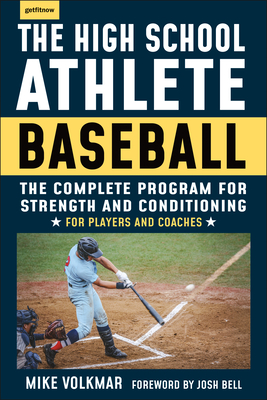 The High School Athlete: Baseball: The Complete Fitness Program for Development and Conditioning - Volkmar, Michael, and Bell, Josh (Foreword by)