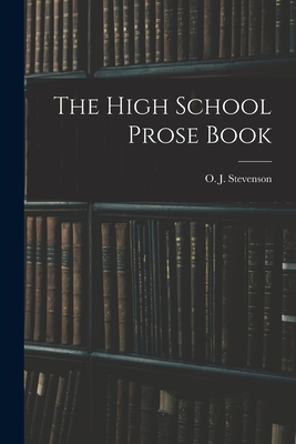 The High School Prose Book - Stevenson, O J (Orlando John) 1869 (Creator)