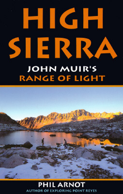 The High Sierra: John Muir's Range of Light - Arnot, Phil