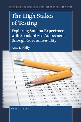 The High Stakes of Testing: Exploring Student Experience with Standardized Assessment Through Governmentality - L Kelly, Amy