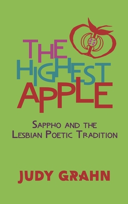 The Highest Apple: Sappho and the Lesbian Poetic Tradition - Grahn, Judy