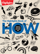 The Highlights Book of How: Discover the Science Behind How the World Works, Hands-On Activities & Experiments for Kids, 100+ Activities to Learn How Science Works