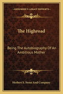 The Highroad: Being The Autobiography Of An Ambitious Mother