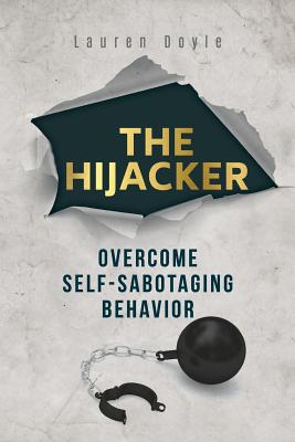 The Hijacker: Overcome Self-Sabotaging Behavior - Doyle, Lauren