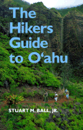 The Hikers Guide to O'Ahu - Ball, Stuart M, Jr.