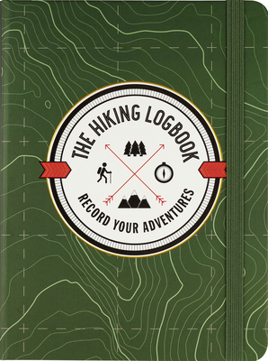 The Hiking Logbook: Record Your Adventures - 