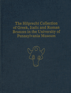 The Hilprecht Collection of Greek, Italic, and Roman Bronzes in the University of Pennsylvania Museum