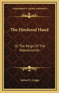 The Hindered Hand: Or the Reign of the Repressionist