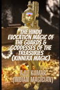 The Hindu Evocation Magic of the Guards & Goddess of the Treasuries (Kinnera Magic): The Hindu Magic guards & goddesses of the treasuries, wealth and prosperity