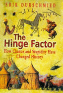 The Hinge Factor: How Chance and Stupidity Have Changed History