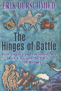 The Hinges of Battle: How Change and Incompetence Have Changed the Face of History