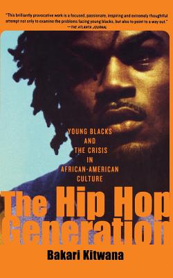 The Hip-Hop Generation: Young Blacks and the Crisis in African-American Culture - Kitwana, Bakari