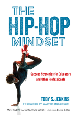 The Hip-Hop Mindset: Success Strategies for Educators and Other Professionals - Jenkins, Toby S, and Kimbrough, Walter (Foreword by), and Banks, James a (Editor)
