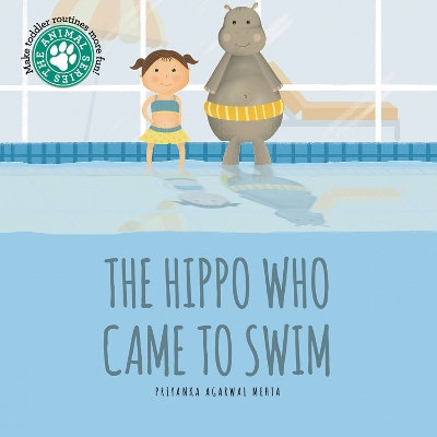 The Hippo Who Came to Swim - Agarwal Mehta, Priyanka