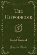 The Hippodrome (Classic Reprint)
