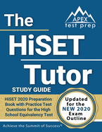 The HiSET Tutor Study Guide: HiSET 2020 Preparation Book with Practice Test Questions for the High School Equivalency Test: [Updated for the New 2020 Exam Outline]