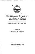 The Hispanic Experience in North America: Sources for Study in the United States - Clayton, Lawrence A, and Clayton, Larry (Editor)