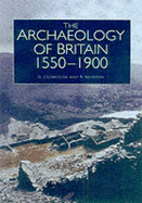 The Historical Archaeology of Britain 1540-1900 - Cranstone, David, and Newman, Richard, and Howard-Davis, Christine