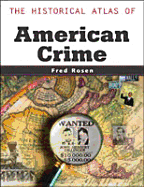 The Historical Atlas of American Crime - Rosen, Fred