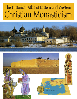 The Historical Atlas of Eastern and Western Christian Monasticism - Laboa, Juan Maria (Editor), and Cemus, Richard, and Coff, Pascaline