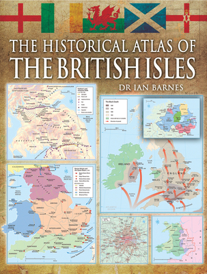 The Historical Atlas of the British Isles - Swanston, Alex, and Barnes, Ian