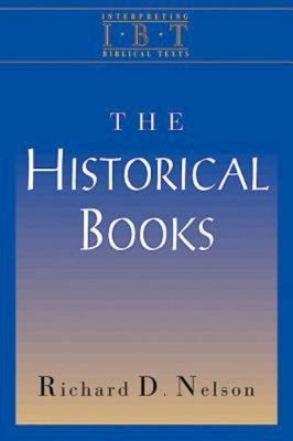 The Historical Books: Interpreting Biblical Texts Series - Nelson, Richard D