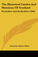 The Historical Castles And Mansions Of Scotland: Perthshire And Forfarshire (1890)