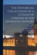 The Historical Collections of a Citizen of London in the Fifteenth Century