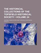 The Historical Collections of the Topsfield Historical Society (Volume 24) - Dow, George Francis