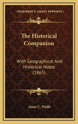 The Historical Companion: With Geographical and Historical Notes (1865) - Webb, Anne C