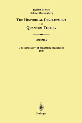 The Historical Development of Quantum Theory, Volume 2: The Discovery of Quantum Mechanics 1925 - Mehra, Jagdish, and Rechenberg, Helmut