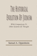 The Historical Evolution of Judaism, with Comparisons to Other Systems of Thought