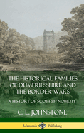 The Historical Families of Dumfriesshire and the Border Wars: A History of Scottish Nobility